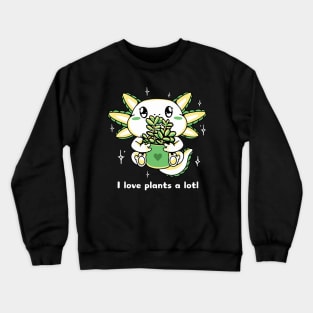 I Love Plants a Lotl Crewneck Sweatshirt